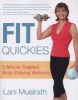 Fit Quickies - 5-Minute, Targeted Body-Shaping Workouts (Paperback) - Lani Muelrath Photo