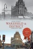 Wakefield & District Through Time (Paperback) - Peter Tuffrey Photo