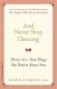 And Never Stop Dancing - Thirty More True Things You Need to Know Now (Paperback, First Trade Paper Ed.) - Gordon Livingston Photo