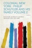 Colonial New York - Philip Schuyler and His Family Volume 2 (Paperback) - Schuyler George W 1810 1888 Photo