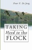 Taking Heed to the Flock - A Study of the Principles and Practice of Family Visitation (Paperback) - Peter Y De Jong Photo