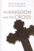 The Kingdom and the Cross (Paperback) - James Bryan Smith Photo