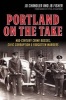 Portland on the Take: - Mid-Century Crime Bosses, Civic Corruption & Forgotten Murders (Paperback) - j d chandler Photo