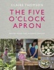 The Five O'Clock Apron - Proper Food for Modern Families (Hardcover) - Claire Thomson Photo