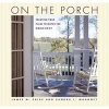 On the Porch - Creating Your Place to Watch the World Go by (Hardcover) - James M Crisp Photo