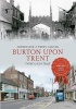 Burton Upon Trent Through Time (Paperback) - Arthur Rowe Photo