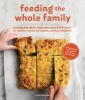 Feeding the Whole Family - Cooking with Whole Foods: More Than 200 Recipes for Feeding Babies, Young Children, and Their Parents (Paperback) - Cynthia Lair Photo