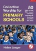 Collective Worship for Primary Schools - 50 Easy-to-Use Bible-Based Outlines for Teaching Essential Life Skills (Paperback) - Helen Jaeger Photo