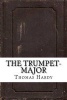 The Trumpet-Major (Paperback) - Thomas Hardy Photo