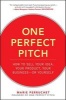 One Perfect Pitch: How to Sell Your Idea, Your Product, Your Business-or Yourself (Hardcover) - Marie Perruchet Photo