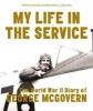 My Life in the Service - The World War II Diary of  (Hardcover) - George McGovern Photo