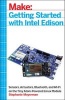 Make: Getting Started with Intel Edison - Sensors, Actuators, Bluetooth, and Wi-Fi on the Tiny Atom-Powered Linux Module (Paperback) - Stephanie Moyerman Photo