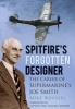 Spitfire's Forgotten Designer - The Career of Supermarine's Joe Smith (Paperback, New) - Mike Roussel Photo