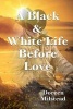 A Black & White Life Before Love (Paperback) - Doreen Milstead Photo