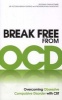 Break Free from OCD - Overcoming Obsessive Compulsive Disorder with CBT (Paperback) - Fiona Challacombe Photo