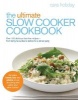 The Ultimate Slow Cooker Cookbook - Over 100 Delicious, Fuss-free Recipes - From Family Favourites to Dishes for a Dinner Party (Paperback) - Cara Hobday Photo