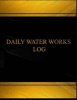 Daily Water Works Log (Log Book, Journal - 125 Pgs, 8.5 X 11 Inches) - Daily Water Works Logbook (Black Cover, X-Large) (Paperback) - Centurion Logbooks Photo