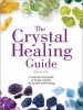 The Crystal Healing Guide - The Crystal Healing Guide: A Step-by-Step Guide to Using Crystals for Health and Healing (Paperback) - Simon Lilly Photo