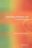 Teaching Palliative Care - A Practical Guide (Paperback, 1st New edition) - David Jeffrey Photo