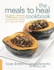 The Meals to Heal Cookbook - 150 Easy, Nutritionally Balanced Recipes to Nourish You During Your Fight with Cancer (Paperback) - Susan Bratton Photo