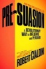 Pre-Suasion - A Revolutionary Way to Influence and Persuade (Hardcover) - Robert Cialdini Photo