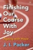 Finishing Our Course with Joy - Ageing with Hope (Paperback) - JI Packer Photo