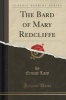 The Bard of Mary Redcliffe (Classic Reprint) (Paperback) - Ernest Lacy Photo