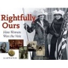 Rightfully Ours - How Women Won the Vote -- 21 Activities (Paperback) - Kerrie Logan Hollihan Photo