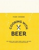 Cooking with Beer - Use Lagers, Ipas, Wheat Beers, Stouts, and More to Create Over 65 Delicious Recipes (Hardcover) - Mark Dredge Photo