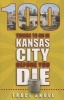 100 Things to Do in Kansas City Before You Die (Paperback) - Traci Angel Photo