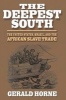 The Deepest South - The United States, Brazil, and the African Slave Trade (Paperback) - Gerald Horne Photo