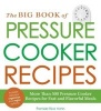 The Big Book of Pressure Cooker Recipes - More Than 500 Pressure Cooker Recipes for Fast and Flavorful Meals (Paperback) - Pamela Rice Hahn Photo