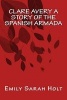 Clare Avery a Story of the Spanish Armada (Paperback) - Emily Sarah Holt Photo