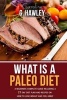 What Is a Paleo Diet? - A Beginners Complete Guide Including a 21 Day Diet Plan and Recipes on How to Lose Weight and Feel Great. (Paperback) - Caroline G Hawley Photo