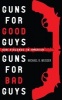 Guns for Good Guys, Guns for Bad Guys - Gun Violence in America (Paperback) - Michael R Weisser Photo