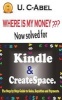 Where Is My Money? Now Solved for Kindle and Createspace. - The Step by Step Guide to Sales, Royalties and Payments. (Paperback) - U C Abel Photo