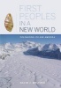 First Peoples in a New World - Colonizing Ice Age America (Paperback) - David J Meltzer Photo