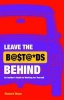 Leave the Bastards Behind - An Insider's Guide to Working for Yourself (Paperback) - Richard Maun Photo