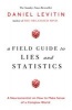 A Field Guide to Lies and Statistics - A Neuroscientist on How to Make Sense of a Complex World (Hardcover) - Daniel Levitin Photo