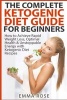 The Complete Ketogenic Diet Guide for Beginners - How to Achieve Rapid Weight Loss, Optimal Health & Unstoppable Energy with Ketogenic Diet Recipes (Paperback) - Emma Rose Photo