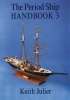 The Period Ship Handbook, Volume 3 (Paperback) - Keith Julier Photo