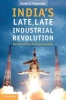 India's Late, Late Industrial Revolution - Democratizing Entrepreneurship (Hardcover, New) - Sumit K Majumdar Photo