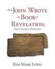 How John Wrote the Book of Revelation - From Concept to Publication (Paperback) - Kim Mark Lewis Photo