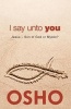 I Say Unto You - Jesus: Son of God or Mystic? (Paperback) - Osho Photo