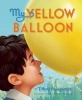 My Yellow Balloon (Hardcover, 2nd) - Tiffany Papageorge Photo