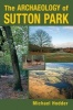 The Archaeology of Sutton Park (Paperback, New) - Michael Hodder Photo