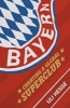 Bayern - Creating a Global Superclub (Paperback) - Uli Hesse Photo