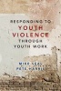 Responding to Youth Violence Through Youth Work (Paperback) - Mike Seal Photo