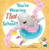 You're Wearing That to School?! (Hardcover) - Lynn Plourde Photo