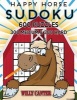 Happy Horse Sudoku 600 Puzzles, 300 Medium and 300 Hard - Take Your Sudoku Playing to the Next Level (Paperback) - Willy Canter Photo